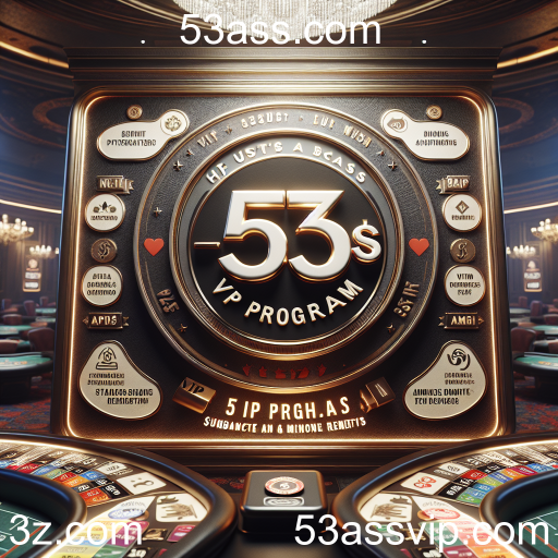 Explore o VIP Program do 53ass.com: Benefícios Exclusivos para Jogadores